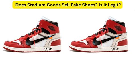 do stadium goods sell fake shoes|is stadium goods legitimate.